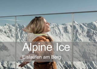 ©ÖsterreichWerbung/Burgstaller
Alpine Ice
Eislaufen am Berg
 