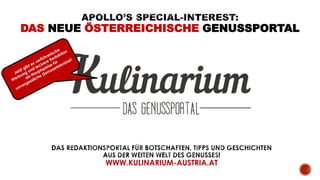 DAS NEUE ÖSTERREICHISCHE GENUSSPORTAL
WWW.KULINARIUM-AUSTRIA.AT
 