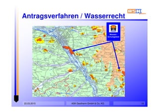 22.03.2015 18
Antragsverfahren / Wasserrecht
ASK Geotherm GmbH & Co. KG
 