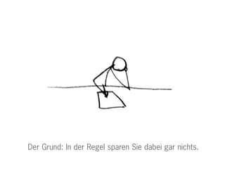 Der Grund: In der Regel sparen Sie dabei gar nichts.
 