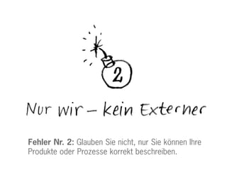 Fehler Nr. 2: Glauben Sie nicht, nur Sie können Ihre
Produkte oder Prozesse korrekt beschreiben.
 