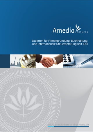Experten für Firmengründung, Buchhaltung
und internationale Steuerberatung seit 1991
www.amedia-treuhand-schweiz.ch
 