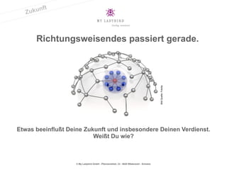 © My Ladybird GmbH - Pfannenstilstr. 23 - 8820 Wädenswil - Schweiz
Richtungsweisendes passiert gerade.
Etwas beeinflußt Deine Zukunft und insbesondere Deinen Verdienst.
Weißt Du wie?
BildQuelle:Fotolia
Zukunft
 