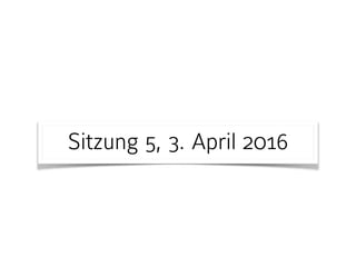 Sitzung 5, 3. April 2016
 
