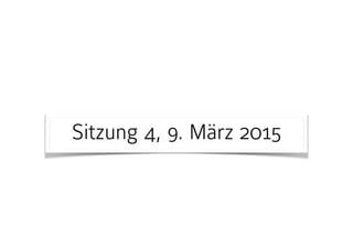 Sitzung 4, 9. März 2015
 