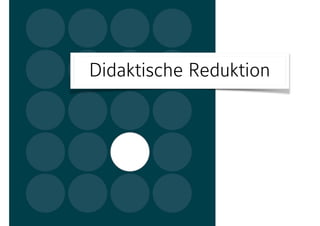 Didaktische Reduktion
 