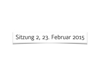 Sitzung 2, 23. Februar 2015
 
