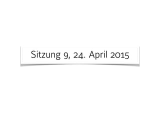 Sitzung 9, 24. April 2015
 
