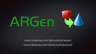 ARGen
www.bkeeney.com/allproducts/argen/
www.bkeeney.com/rbinto/activerecord/
 