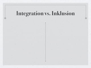 Integration vs. Inklusion
 