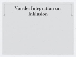Von der Integration zur
      Inklusion
 