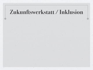 Zukunftswerkstatt / Inklusion
 