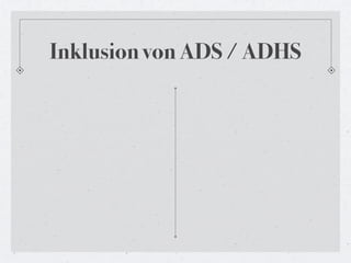 Inklusion von ADS / ADHS
 