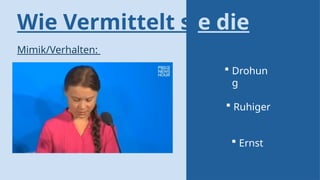 Wie Vermittelt sie die
rede?
Mimik/Verhalten:
 Drohun
g
 Ruhiger
 Ernst
 