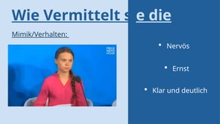 Wie Vermittelt sie die
rede?
Mimik/Verhalten:
 Nervös
 Ernst
 Klar und deutlich
 