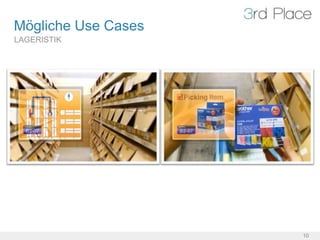 Mögliche Use Cases
LAGERISTIK




                     10
 