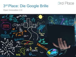 3rd Place: Die Google Brille
Open Innovation 2.0
 