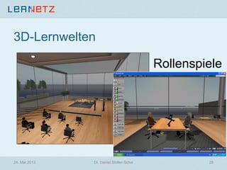 3D-Lernwelten
24. Mai 2013 Dr. Daniel Stoller-Schai 28
Rollenspiele
 