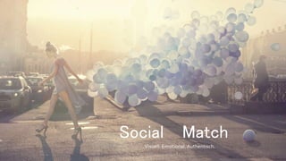 Social Match
Visuell. Emotional. Authentisch.
 