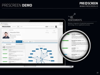 ASSESSMENTS
Modular integration of patented assessment
technology into an application process
PRESCREEN DEMO
37
 