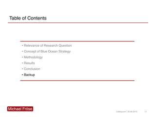 Table of Contents
• Relevance of Research Question
• Concept of Blue Ocean Strategy
• Methodology
• Results
• Conclusion
•...