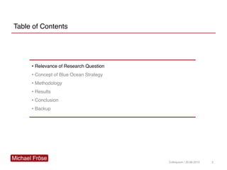 Table of Contents
• Relevance of Research Question
• Concept of Blue Ocean Strategy
• Methodology
• Results
• Conclusion
•...