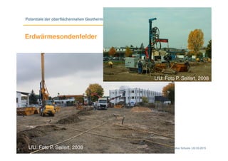 Bayerisches Landesamt für
Umwelt
© LfU/ Marcellus Schulze / 22.03.20157
Potentiale der oberflächennahen Geothermie
Erdwärmesondenfelder
LfU: Foto P. Seifert, 2008
LfU: Foto P. Seifert, 2008
 