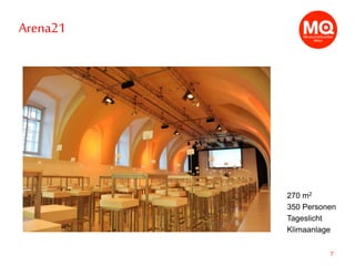 Arena21
7
270 m2
350 Personen
Tageslicht
Klimaanlage
 