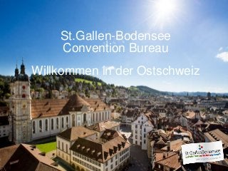 St.Gallen-Bodensee
Convention Bureau
Willkommen in der Ostschweiz
 