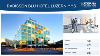 RADISSON BLU HOTEL LUZERN ****S
Zimmer
189
Betten
378
Anz. Seminarräume
17
Max. Kap. Theater
230
 