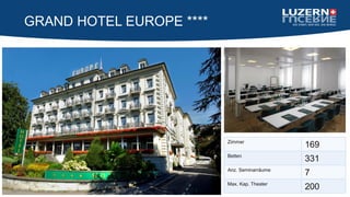 GRAND HOTEL EUROPE ****
Zimmer
169
Betten
331
Anz. Seminarräume
7
Max. Kap. Theater
200
 
