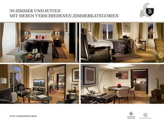 99 ZIMMER UND SUITEN
MIT SIEBEN VERSCHIEDENEN ZIMMERKATEGORIEN
HOTEL SCHWEIZERHOF BERN
 