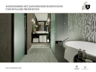 BADEZIMMER MIT JAPANISCHER BADEWANNE
UND BULGARI PRODUKTEN
HOTEL SCHWEIZERHOF BERN
 