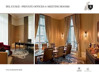 BEL ETAGE –PRIVATE OFFICES & MEETING ROOMS
HOTEL SCHWEIZERHOF BERN
 