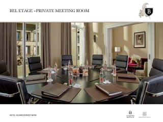 BEL ETAGE –PRIVATE MEETING ROOM
HOTEL SCHWEIZERHOF BERN
 