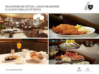 FRANZÖSISCHE KÜCHE « JACK’S BRASSERIE»
(14 GAULT-MILLAU-PUNKTE)
HOTEL SCHWEIZERHOF BERN
 