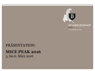1 HOTEL SCHWEIZERHOF BERN
PRESENTATION:
Switzerland Travel Mart Zermatt 2015
21st – 23rd September 2015
PRÄSENTATION:
MICE PEAK 2016
3. bis 6. März 2016
 