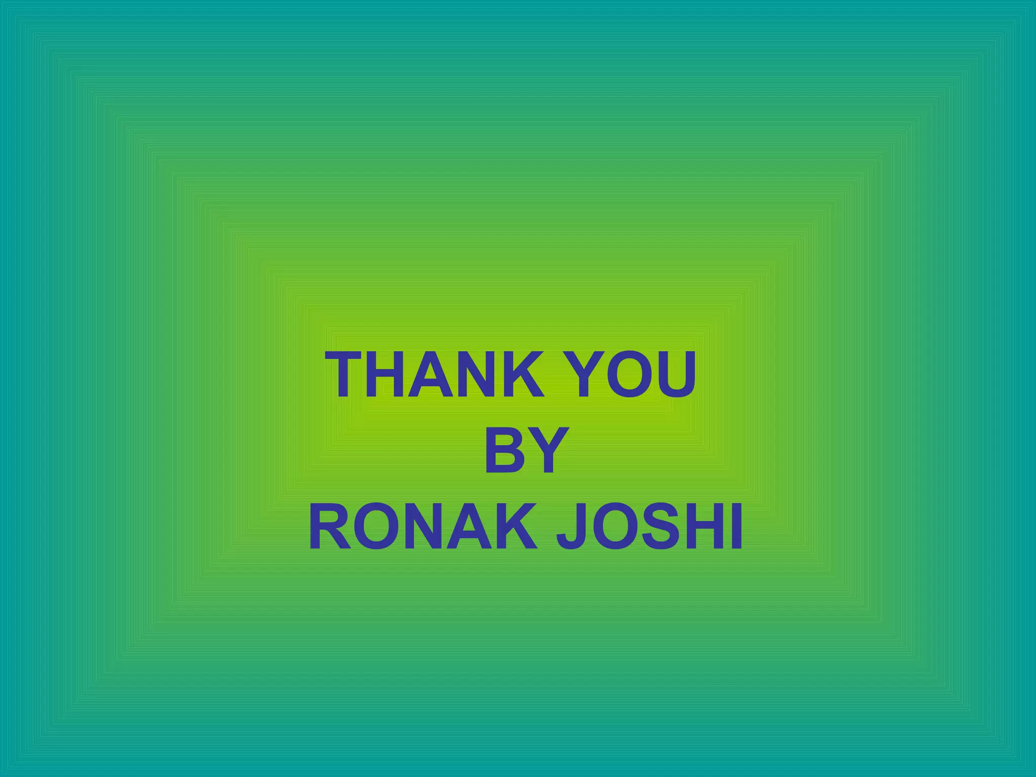 THANK YOU
BY
RONAK JOSHI
 