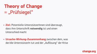 Theory of Change
Unterschiedliche Varianten
„Earlier this year, 130.000 people called on the police to
update their petiti...