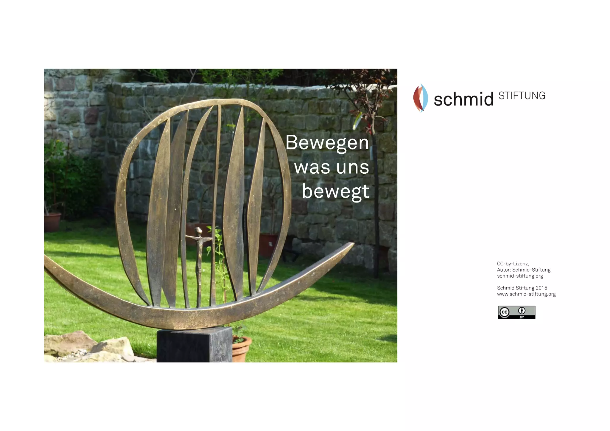 CC-by-Lizenz,
Autor: Schmid-Stiftung
schmid-stiftung.org
Schmid Stiftung 2015
www.schmid-stiftung.org
Bewegen
was uns
bewegt
 