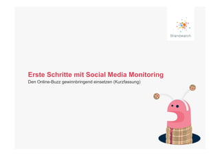 Erste Schritte mit Social Media Monitoring
Den Online-Buzz gewinnbringend einsetzen (Kurzfassung)
 