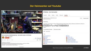 Der Heimwerker auf Youtube
https://www.youtube.com/watch?v=Hd7XllBtMX4
https://www.youtube.com/user/M1Molter
 