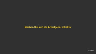 Machen Sie sich als Arbeitgeber attraktiv
 