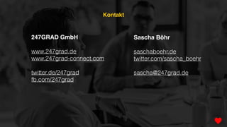 247GRAD GmbH
www.247grad.de
www.247grad-connect.com
twitter.de/247grad
fb.com/247grad
Sascha Böhr
saschaboehr.de
twitter.com/sascha_boehr
sascha@247grad.de
Kontakt
 