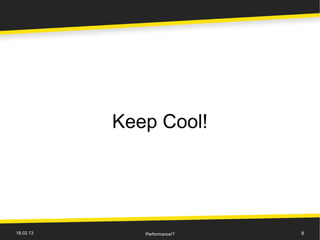 Keep Cool!




18.02.13      Performance!?   9
 