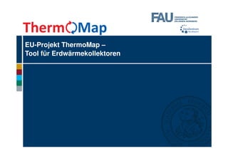 EU-Projekt ThermoMap –
Tool für Erdwärmekollektoren
 