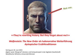 <<They're rewriting history. But they forgot about me!>>
Wolfenstein: The New Order als ludonarrative Weiterführung
dystop...