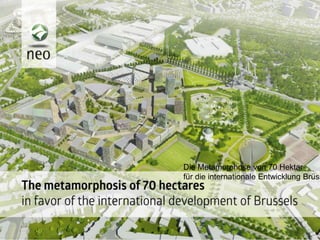 Die Metamorphose von 70 Hektar
für die internationale Entwicklung Brüss
 