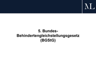 5. Bundes-
Behindertengleichstellungsgesetz
(BGStG)
 