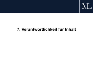 7. Verantwortlichkeit für Inhalt
 